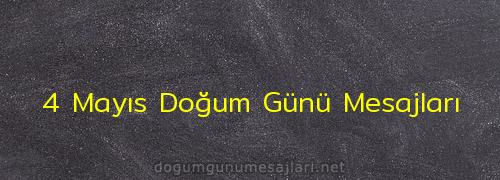 4 Mayıs Doğum Günü Mesajları